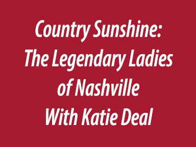 Country Sunshine: The Legendary Ladies of Nashville With Katie Deal
